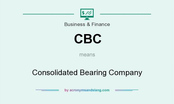 What does CBC mean? It stands for Consolidated Bearing Company