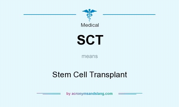What does SCT mean? It stands for Stem Cell Transplant