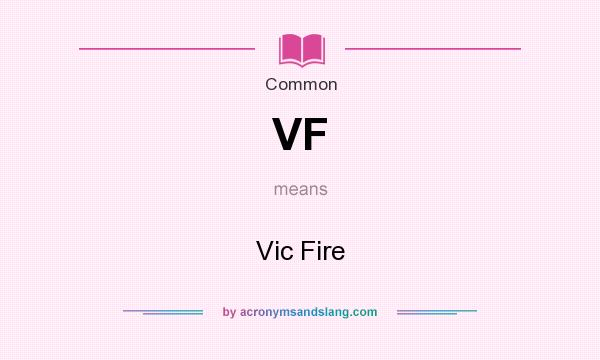 What does VF mean? It stands for Vic Fire