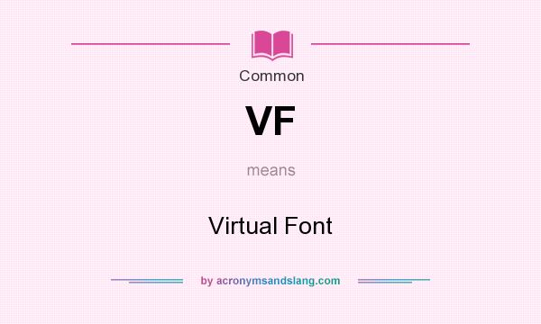 What does VF mean? It stands for Virtual Font