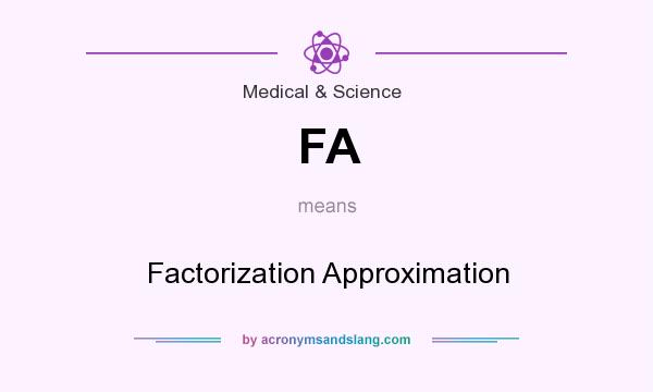 What does FA mean? It stands for Factorization Approximation