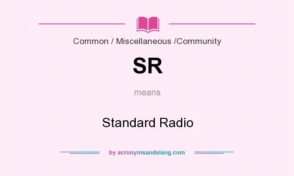 What does SR mean? It stands for Standard Radio