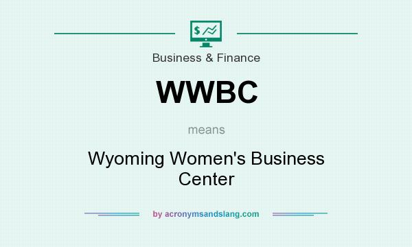 What does WWBC mean? It stands for Wyoming Women`s Business Center