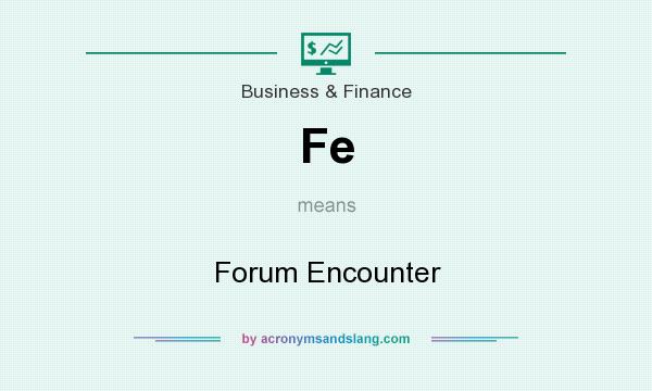 What does Fe mean? It stands for Forum Encounter