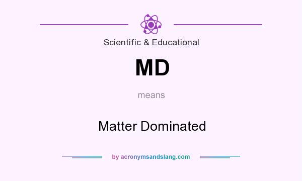 What does MD mean? It stands for Matter Dominated