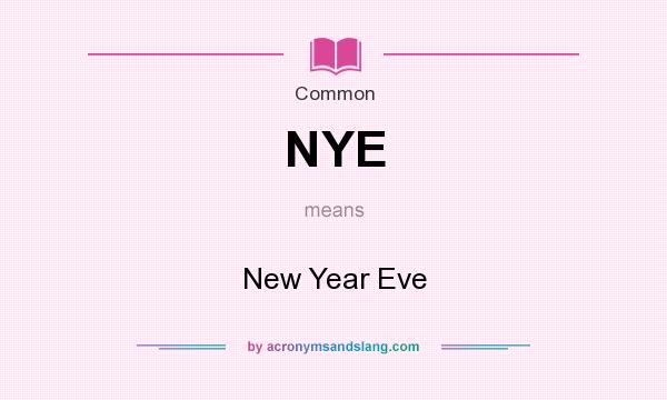 What does NYE mean? It stands for New Year Eve