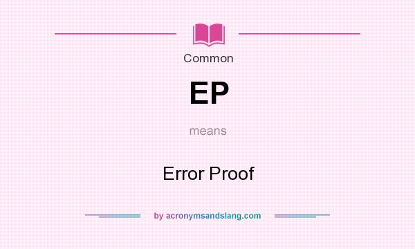 What does EP mean? It stands for Error Proof