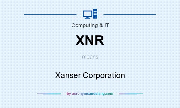 What does XNR mean? It stands for Xanser Corporation