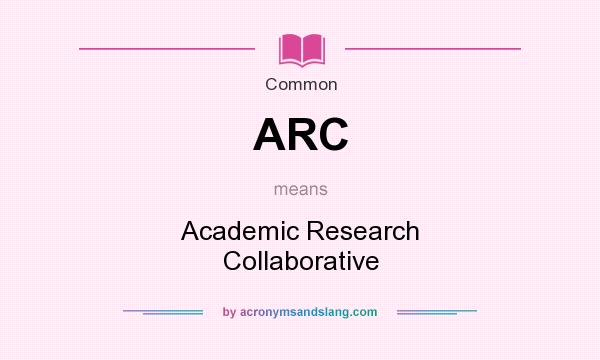 What does ARC mean? It stands for Academic Research Collaborative