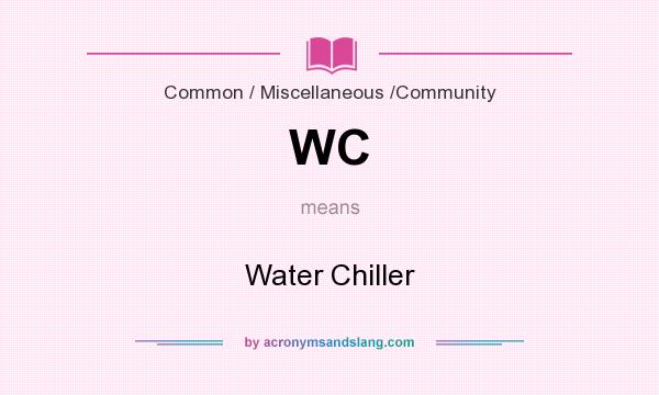 What does WC mean? It stands for Water Chiller