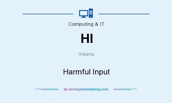 What does HI mean? It stands for Harmful Input