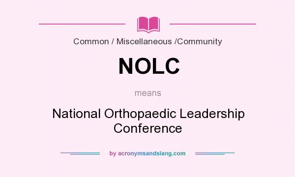 What does NOLC mean? It stands for National Orthopaedic Leadership Conference