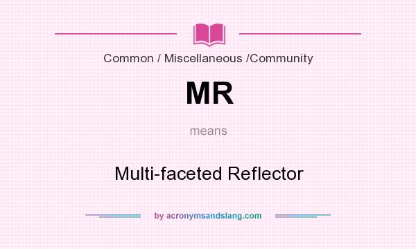 What does MR mean? It stands for Multi-faceted Reflector