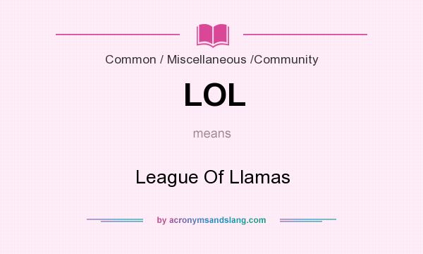 What does LOL mean? It stands for League Of Llamas