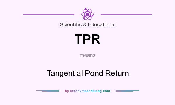 What does TPR mean? It stands for Tangential Pond Return