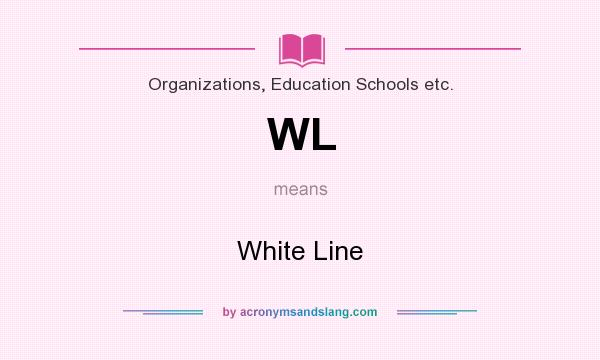What does WL mean? It stands for White Line