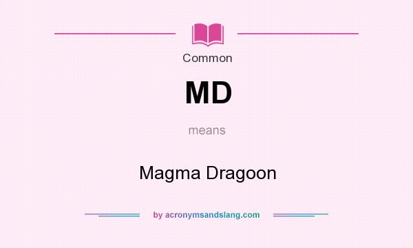 What does MD mean? It stands for Magma Dragoon