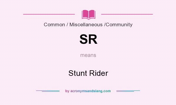 What does SR mean? It stands for Stunt Rider