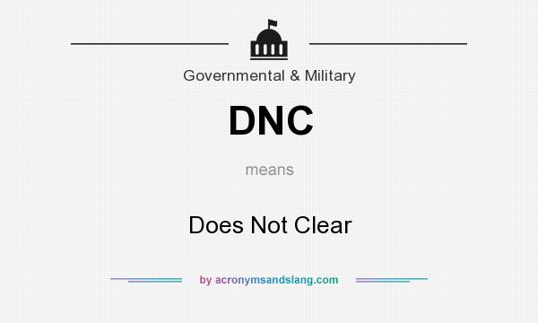 What does DNC mean? It stands for Does Not Clear