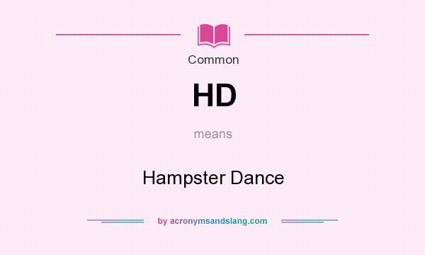 What does HD mean? It stands for Hampster Dance