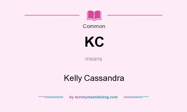What does KC mean? It stands for Kelly Cassandra