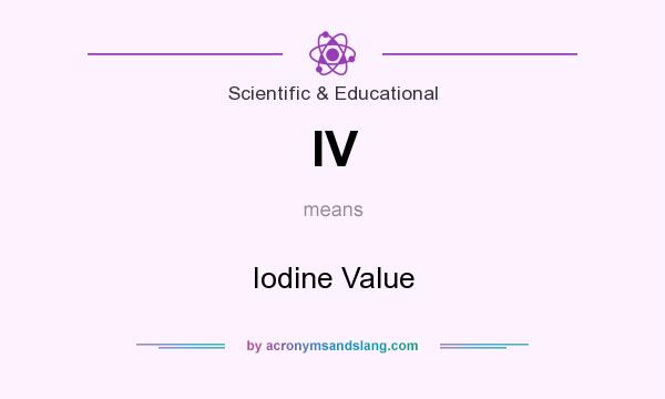 What does IV mean? It stands for Iodine Value