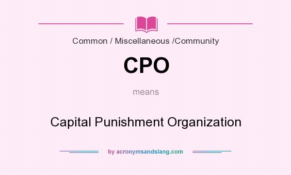 What does CPO mean? It stands for Capital Punishment Organization