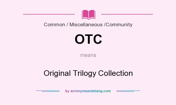 What does OTC mean? It stands for Original Trilogy Collection