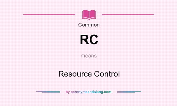 What does RC mean? It stands for Resource Control