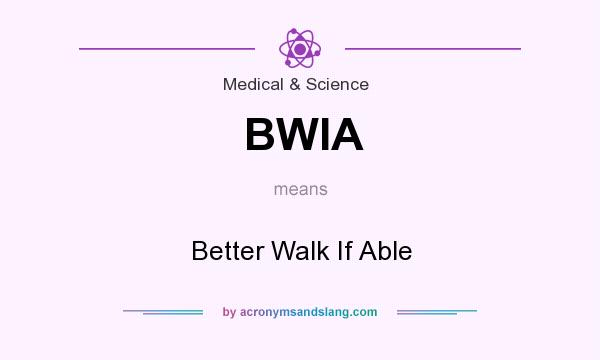 What does BWIA mean? It stands for Better Walk If Able