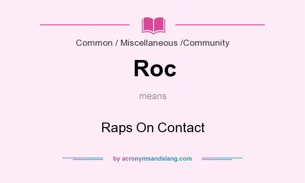 What does Roc mean? It stands for Raps On Contact