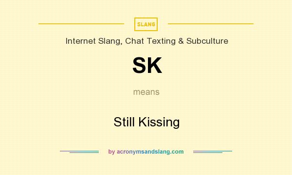 What does SK mean? It stands for Still Kissing