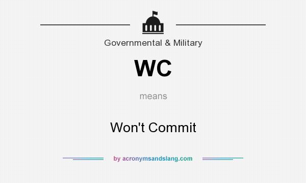 What does WC mean? It stands for Won`t Commit