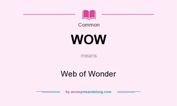 What does WOW mean? It stands for Web of Wonder