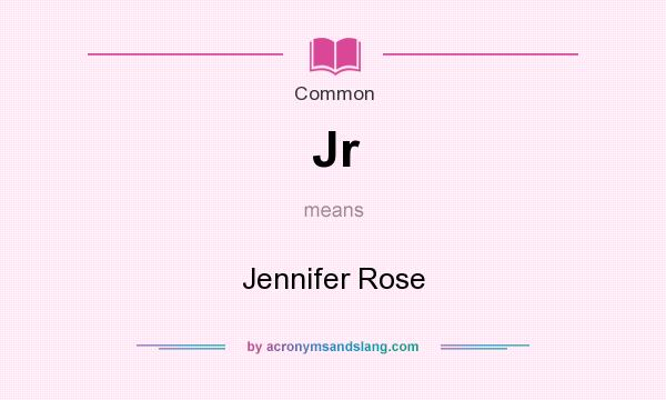 What does Jr mean? It stands for Jennifer Rose