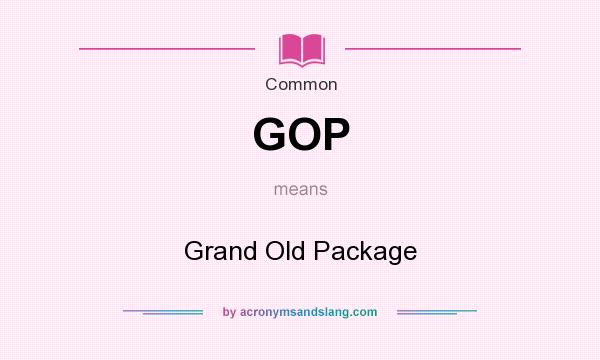 What does GOP mean? It stands for Grand Old Package