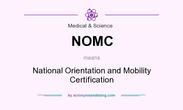What does NOMC mean? It stands for National Orientation and Mobility Certification