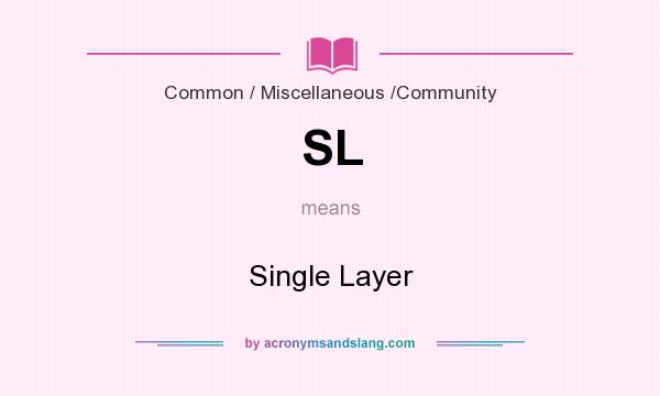 What does SL mean? It stands for Single Layer