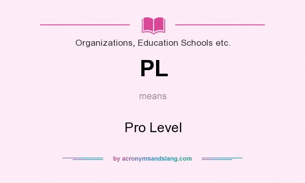 What does PL mean? It stands for Pro Level