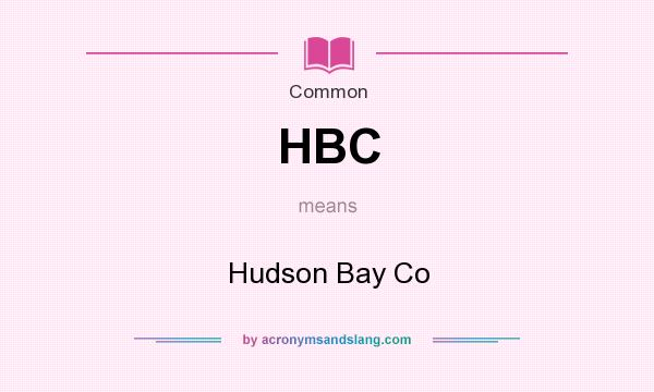 What does HBC mean? It stands for Hudson Bay Co