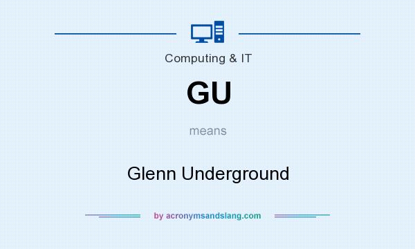 What does GU mean? It stands for Glenn Underground