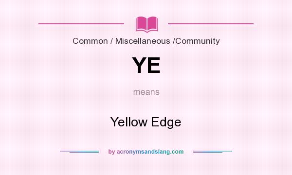 What does YE mean? It stands for Yellow Edge