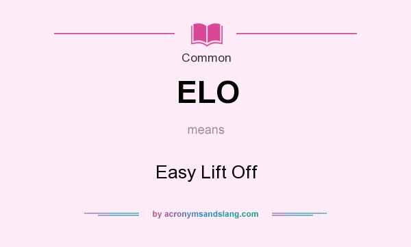 What does ELO mean? It stands for Easy Lift Off