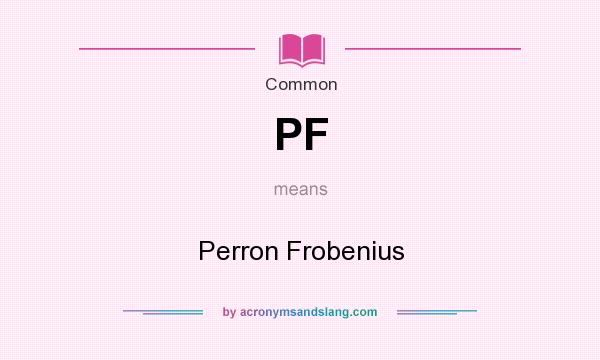 What does PF mean? It stands for Perron Frobenius