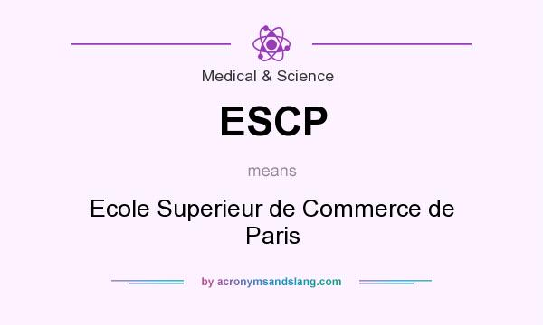 What does ESCP mean? It stands for Ecole Superieur de Commerce de Paris