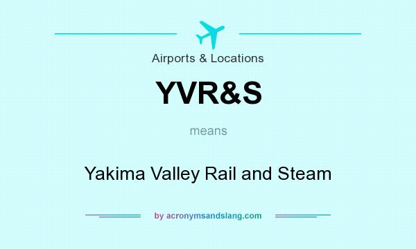 What does YVR&S mean? It stands for Yakima Valley Rail and Steam