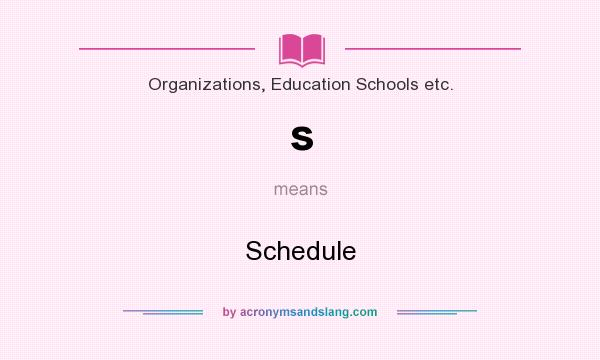 What does s mean? It stands for Schedule