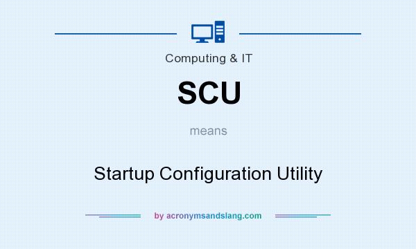 What does SCU mean? It stands for Startup Configuration Utility