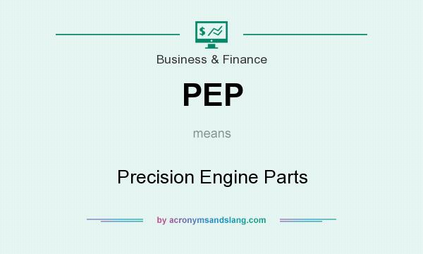 What does PEP mean? It stands for Precision Engine Parts