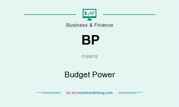 What does BP mean? It stands for Budget Power